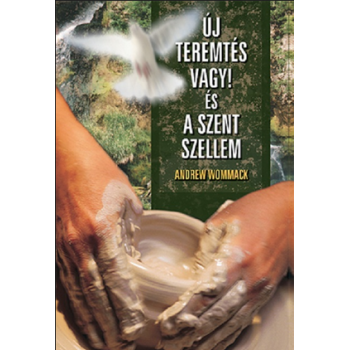 Új teremtés vagy! és a Szent szellem - Andrew Wommack