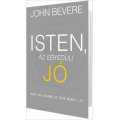 Isten, az egyedüli Jó - John Bevere Isten, az egyedüli Jó - John Bevere