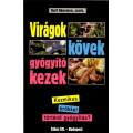 Virágok kövek gyógyító kezek - Rolf Höneisen, szerk