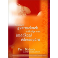 Minden gyermeknek szüksége van imádkozó édesanyára - Fern Nichols