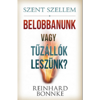 Szent Szellem  Belobbanunk vagy tűzállóak leszünk? - Reinhard Bonnke
