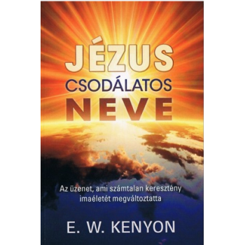 Jézus csodálatos Neve -  E.W. Kenyon