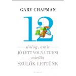 12 dolog, amit jó lett volna tudni, mielőtt szülők lettünk - Gary Chapman 