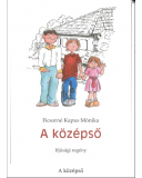 A középső. Ifjúsági regény - Ficsorné Kapus Mónika