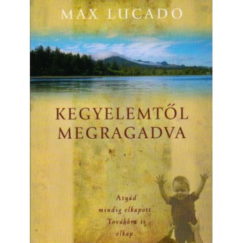 Kegyelemtől megragadva - Max Lucado
