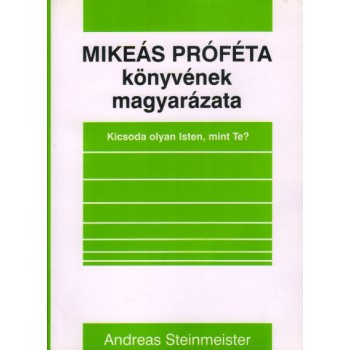 Mikeás próféta könyvének magyarázata - Andreas Steinmeister