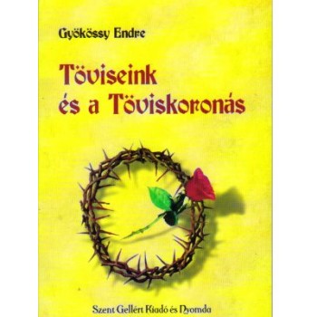 Töviseink és a Töviskoronás - Gyökössy Endre