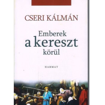 Emberek a kereszt körül - Cseri Kálmán
