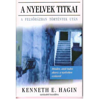 A nyelvek titkai - A Felsőházban történtek után - Kenneth E. Hagin