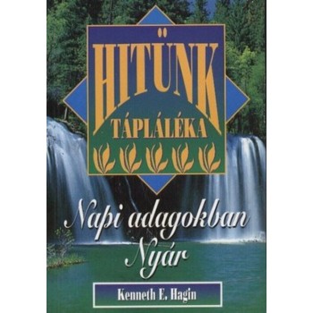 Hitünk tápláléka napi adagokban NYÁR - Kenneth E. Hagin