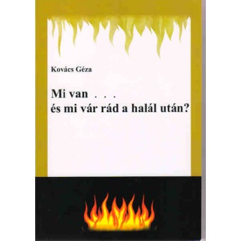 Mi van... és mi vár rád a halál után? - Kovács Géza