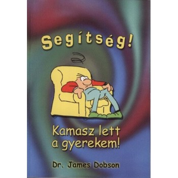 Segítség! Kamasz lett a gyerekem! - James Dobson,dr.