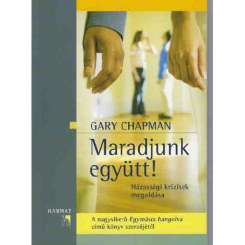 Maradjunk együtt! Házassági krízisek megoldása - Gary Chapman