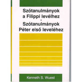 Szótanulmányok a Filippi levélhez - Szótanulmányok Péter első leveléhez - Kenneth S.Wuest
