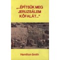Építsük meg Jeruzsálem kőfalát - Hamilton Smith