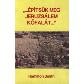 Építsük meg Jeruzsálem kőfalát - Hamilton Smith