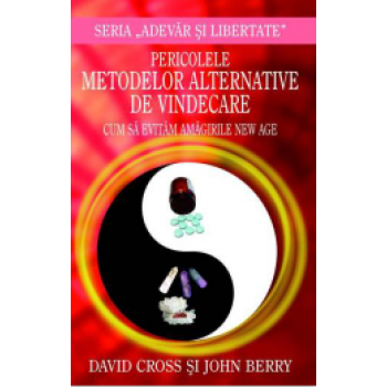 Pericolele metodelor alternative de vindecare - David Cross