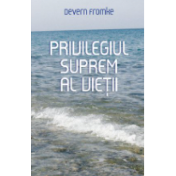 Privilegiul suprem al vieții - Devern Fromke