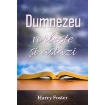Dumnezeu vorbește și astăzi - Harry Foster