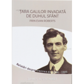 Tara Galilor invadata de Duhul Sfant - James A.Stewart