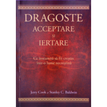 Dragoste, acceptare și iertare - Jerry Cook