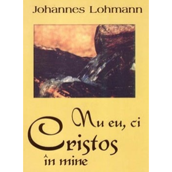 Nu eu, ci Cristos în mine