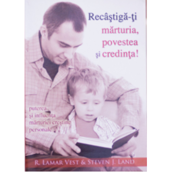 Recâștigă-ți mărturia, povestea și credință